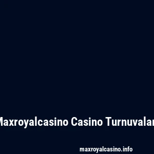 Maxroyalcasino Casino Turnuvaları
